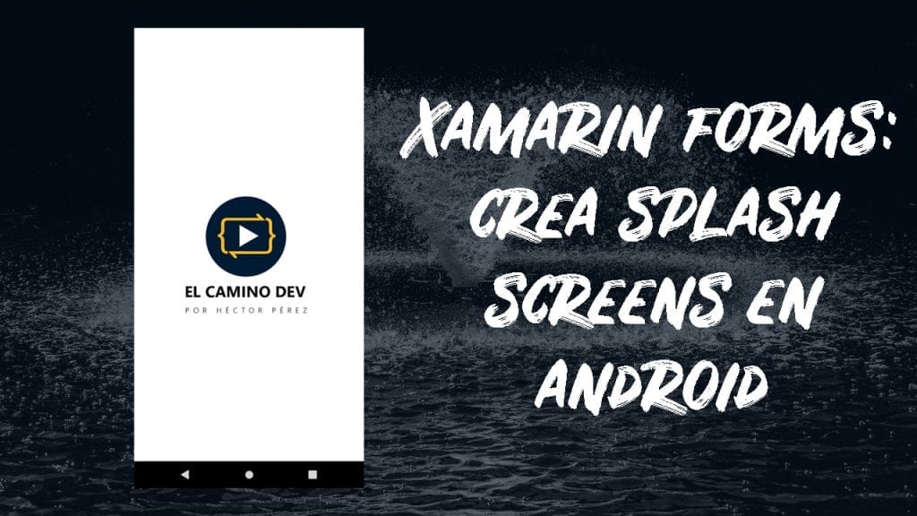 6.- Crea un Splash Screen en Android con Xamarin Forms